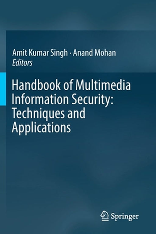 Handbook of Multimedia Information Security: Techniques and Applications by Amit Kumar Singh
