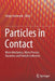 Particles in Contact: Micro Mechanics, Micro Process Dynamics and Particle Collective by Sergiy Antonyuk