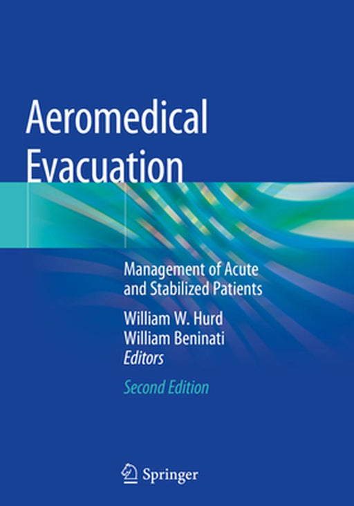Aeromedical Evacuation: Management of Acute and Stabilized Patients by William W. Hurd