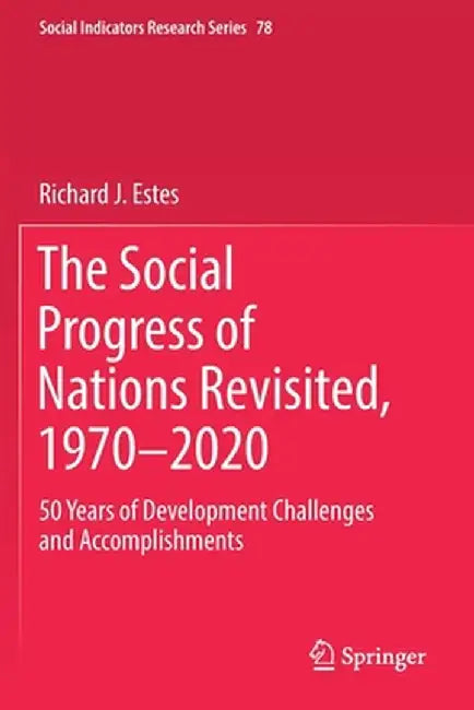The Social Progress of Nations Revisited, 1970-2020: 50 Years of Development Challenges and Accomplishments by Richard J. Estes