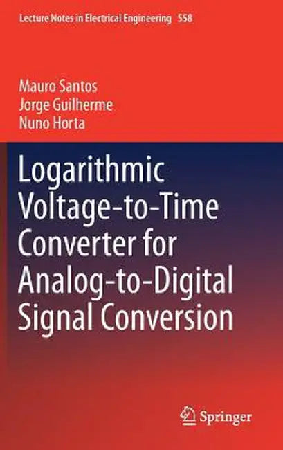 Logarithmic Voltage-To-Time Converter for Analog-To-Digital Signal Conversion by Mauro Santos