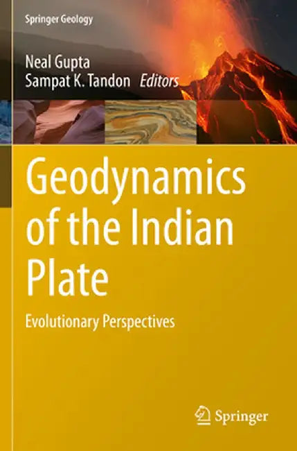Geodynamics of the Indian Plate: Evolutionary Perspectives by Neal Gupta