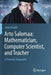 Arto Salomaa: Mathematician, Computer Scientist, and Teacher: A Thematic Biography by Jukka Paakki