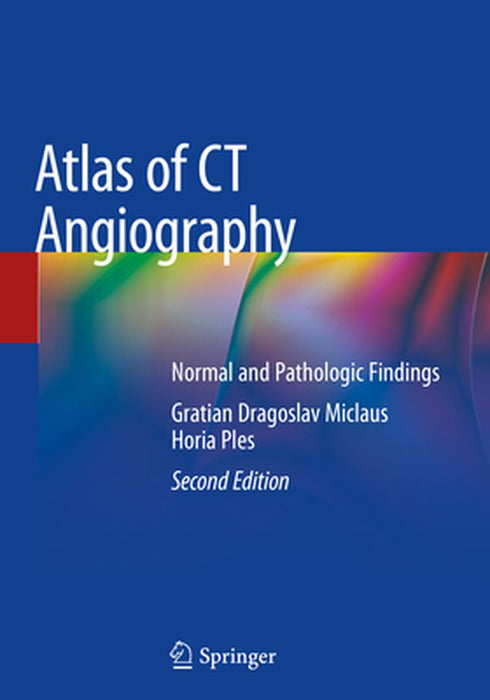 Atlas of CT Angiography: Normal and Pathologic Findings by Gratian Dragoslav Miclaus