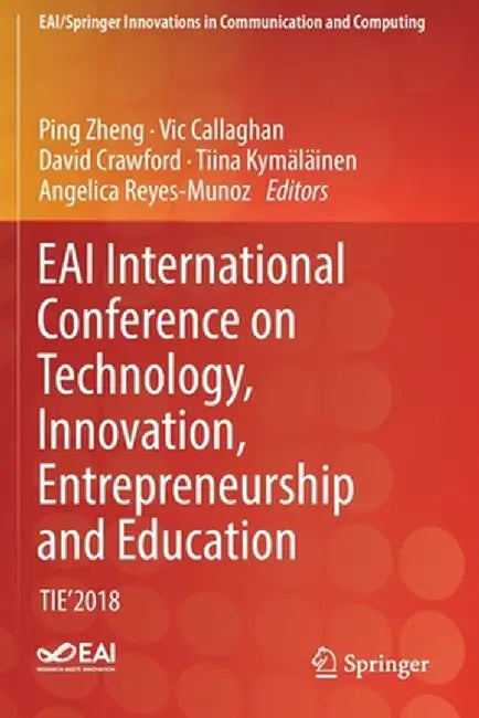 Eai International Conference on Technology, Innovation, Entrepreneurship and Education: Tie'2018 by Ping Zheng