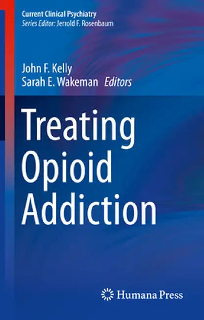 Treating Opioid Addiction by John F. Kelly