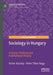Sociology in Hungary: A Social, Political and Institutional History by Victor Karády