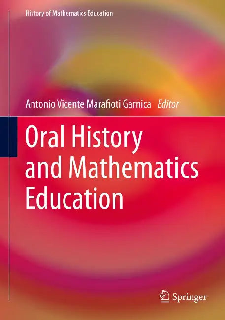Oral History and Mathematics Education by Antonio Vicente Marafioti Garnica