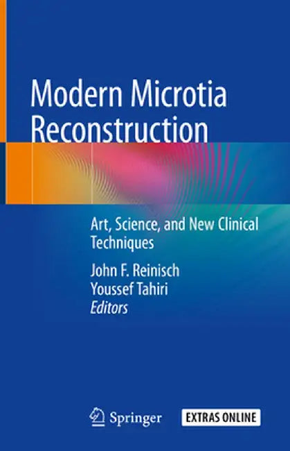 Modern Microtia Reconstruction: Art, Science, and New Clinical Techniques by John F. Reinisch