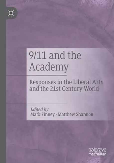 9/11 and the Academy: Responses in the Liberal Arts and the 21st Century World by Mark Finney