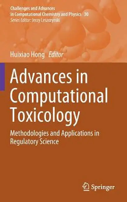 Advances in Computational Toxicology: Methodologies and Applications in Regulatory Science by Huixiao Hong