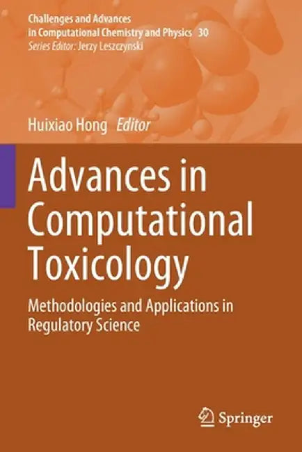 Advances in Computational Toxicology: Methodologies and Applications in Regulatory Science by Huixiao Hong