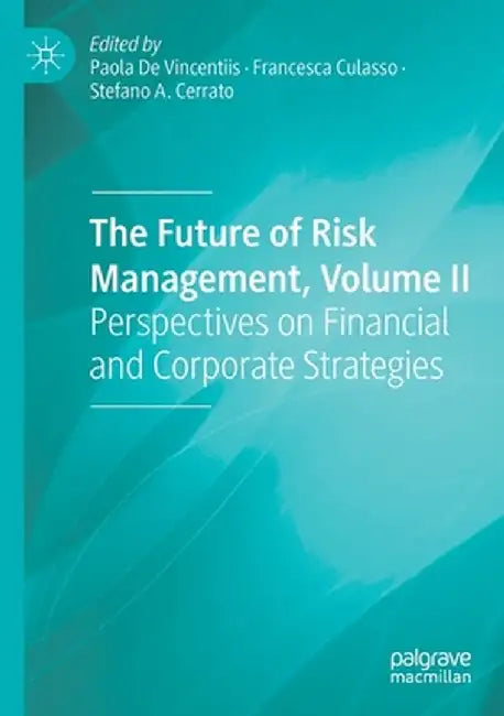 The Future of Risk Management, Volume II: Perspectives on Financial and Corporate Strategies by Paola de Vincentiis