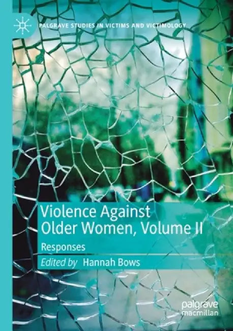 Violence Against Older Women, Volume II: Responses by Hannah Bows