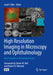 High Resolution Imaging in Microscopy and Ophthalmology: New Frontiers in Biomedical Optics by Josef F. Bille