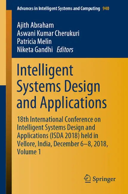 Intelligent Systems Design and Applications: 18th International Conference on Intelligent Systems Design and Applications (Isda 2018) Held in Vellore, by Ajith Abraham