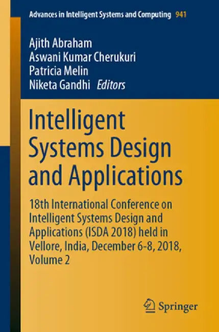 Intelligent Systems Design and Applications: 18th International Conference on Intelligent Systems Design and Applications (Isda 2018) Held in Vellore, by Ajith Abraham