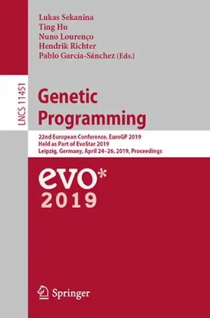 Genetic Programming: 22nd European Conference, Eurogp 2019, Held as Part of Evostar 2019, Leipzig, Germany, April 24-26, 2019, Proceedings by Lukas Sekanina