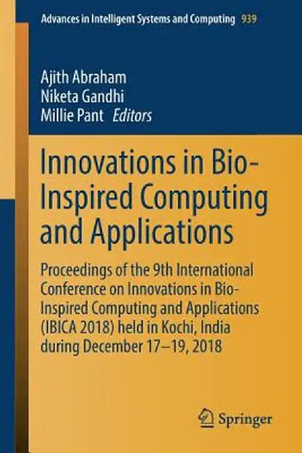 Innovations in Bio-Inspired Computing and Applications: Proceedings of the 9th International Conference on Innovations in Bio-Inspired Computing and A by Ajith Abraham