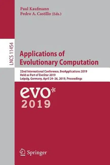 Applications of Evolutionary Computation: 22nd International Conference, Evoapplications 2019, Held as Part of Evostar 2019, Leipzig, Germany, April 2 by Paul Kaufmann