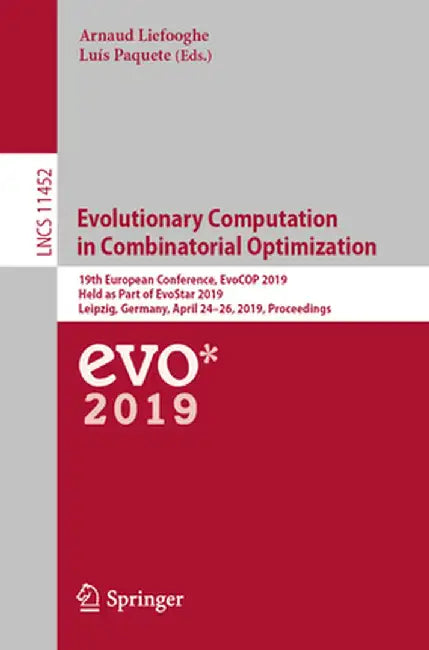 Evolutionary Computation in Combinatorial Optimization: 19th European Conference, Evocop 2019, Held as Part of Evostar 2019, Leipzig, Germany, April 2 by Arnaud Liefooghe