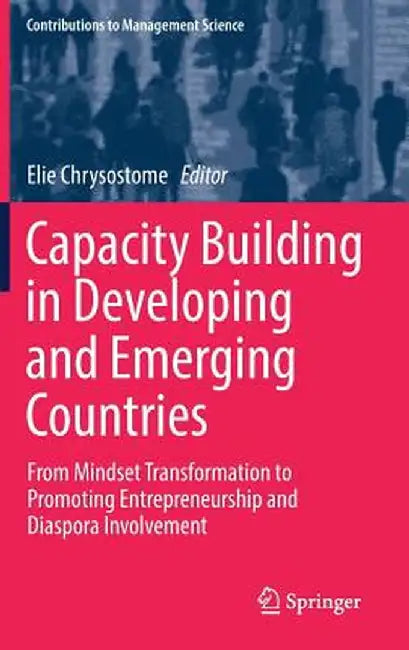 Capacity Building in Developing and Emerging Countries: From Mindset Transformation to Promoting Entrepreneurship and Diaspora Involvement by Elie Chrysostome
