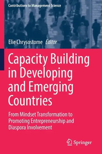 Capacity Building in Developing and Emerging Countries: From Mindset Transformation to Promoting Entrepreneurship and Diaspora Involvement by Elie Chrysostome