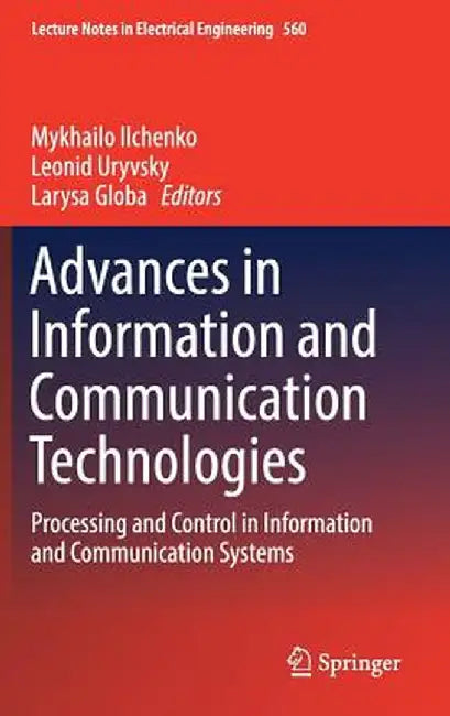Advances in Information and Communication Technologies: Processing and Control in Information and Communication Systems by Mykhailo Ilchenko
