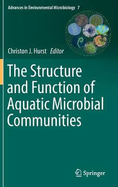 The Structure and Function of Aquatic Microbial Communities by Christon J. Hurst