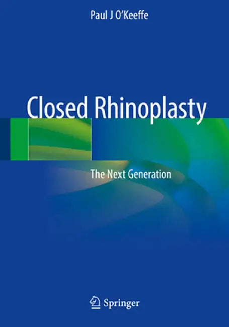 Closed Rhinoplasty: The Next Generation by Paul J. O'Keeffe