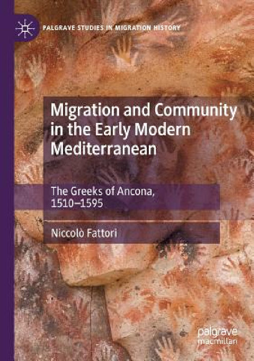 Migration and Community in the Early Modern Mediterranean: The Greeks of Ancona, 1510-1595 by Niccolo Fattori
