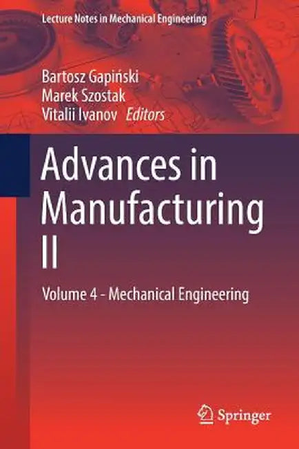 Advances in Manufacturing II: Volume 4 - Mechanical Engineering by Bartosz Gapiński