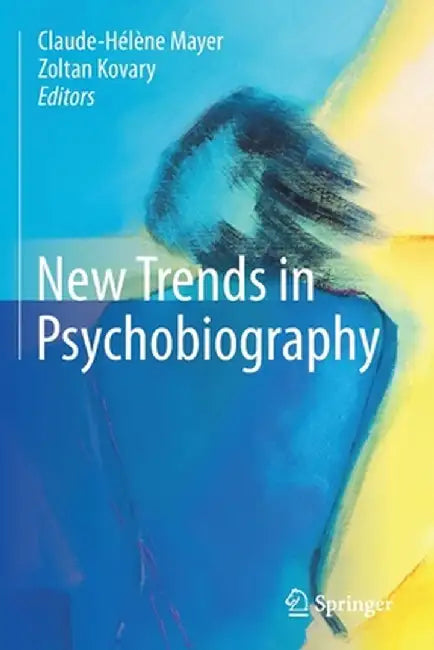 New Trends in Psychobiography by Claude-Hélène Mayer
