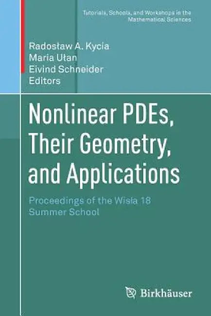Nonlinear Pdes, Their Geometry, and Applications: Proceedings of the Wisla 18 Summer School by Radoslaw A. Kycia
