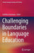 Challenging Boundaries in Language Education by Achilleas Kostoulas