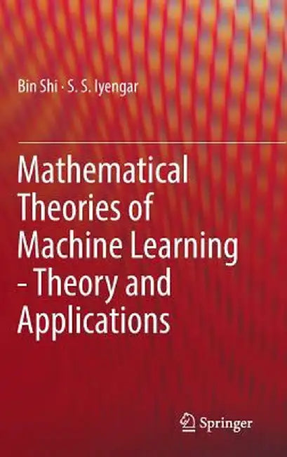 Mathematical Theories of Machine Learning - Theory and Applications by Bin Shi