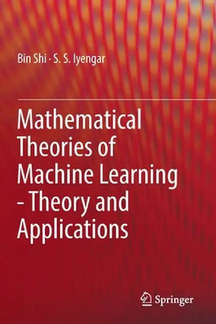 Mathematical Theories of Machine Learning - Theory and Applications by Bin Shi