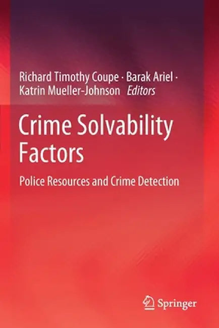 Crime Solvability Factors: Police Resources and Crime Detection by Richard Timothy Coupe