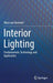 Interior Lighting: Fundamentals, Technology and Application by Wout Van Bommel
