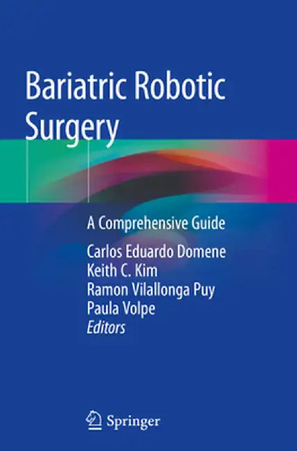 Bariatric Robotic Surgery: A Comprehensive Guide by Carlos Eduardo Domene