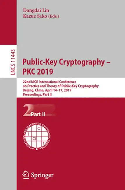 Public-Key Cryptography - Pkc 2019: 22nd Iacr International Conference on Practice and Theory of Public-Key Cryptography, Beijing, China, April 14-17, by Dongdai Lin