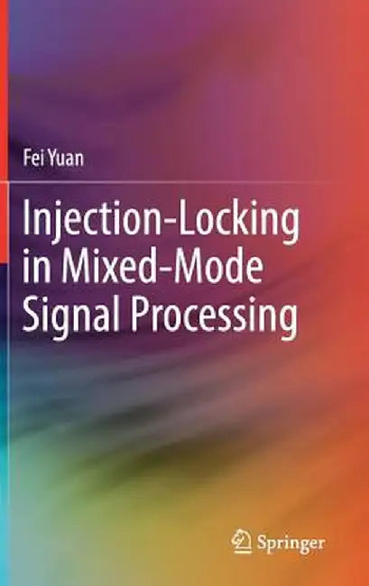 Injection-Locking in Mixed-Mode Signal Processing by Fei Yuan