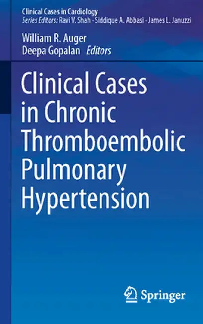 Clinical Cases in Chronic Thromboembolic Pulmonary Hypertension by William R. Auger