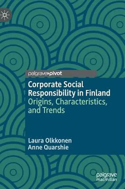 Corporate Social Responsibility in Finland: Origins, Characteristics, and Trends by Laura Olkkonen