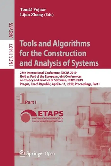 Tools and Algorithms for the Construction and Analysis of Systems: 25th International Conference, Tacas 2019, Held as Part of the European Joint Confe by Tomás Vojnar