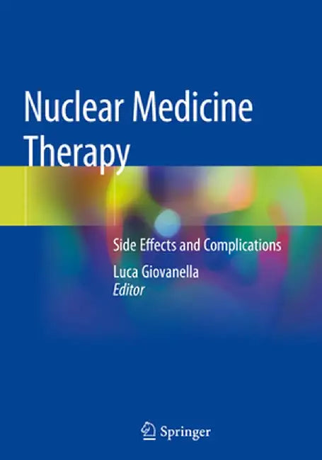 Nuclear Medicine Therapy: Side Effects and Complications by Luca Giovanella