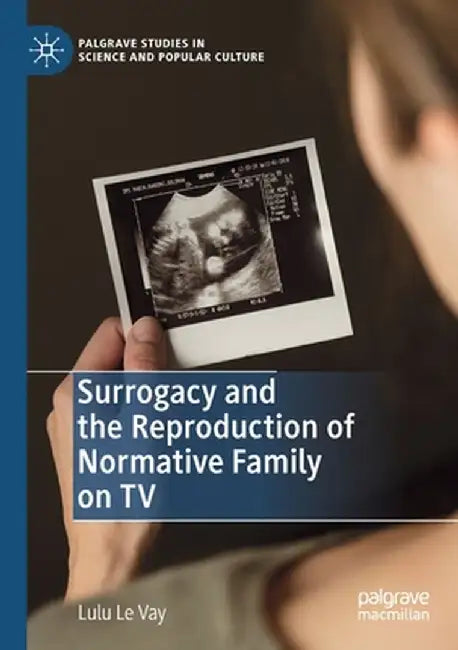 Surrogacy and the Reproduction of Normative Family on TV by Lulu Le Vay