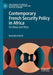 Contemporary French Security Policy in Africa: On Ideas and Wars by Benedikt Erforth