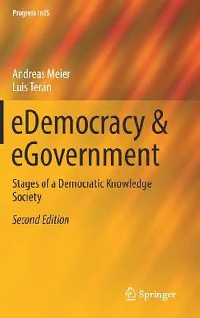 Edemocracy & Egovernment: Stages of a Democratic Knowledge Society by Andreas Meier