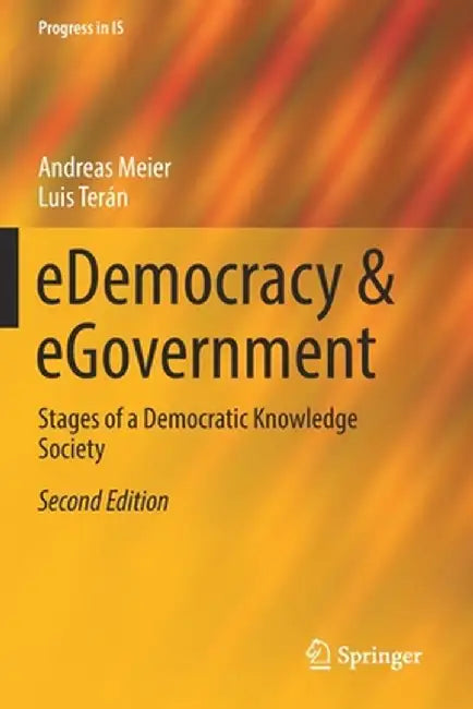 Edemocracy & Egovernment: Stages of a Democratic Knowledge Society by Andreas Meier